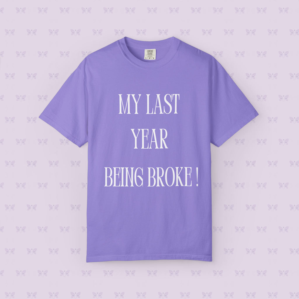 My Last Year Being Broke T-Shirt | New Year Money Mindset Tee | Funny Minimalist Quote Shirt | Graduation & Fresh Start Gift