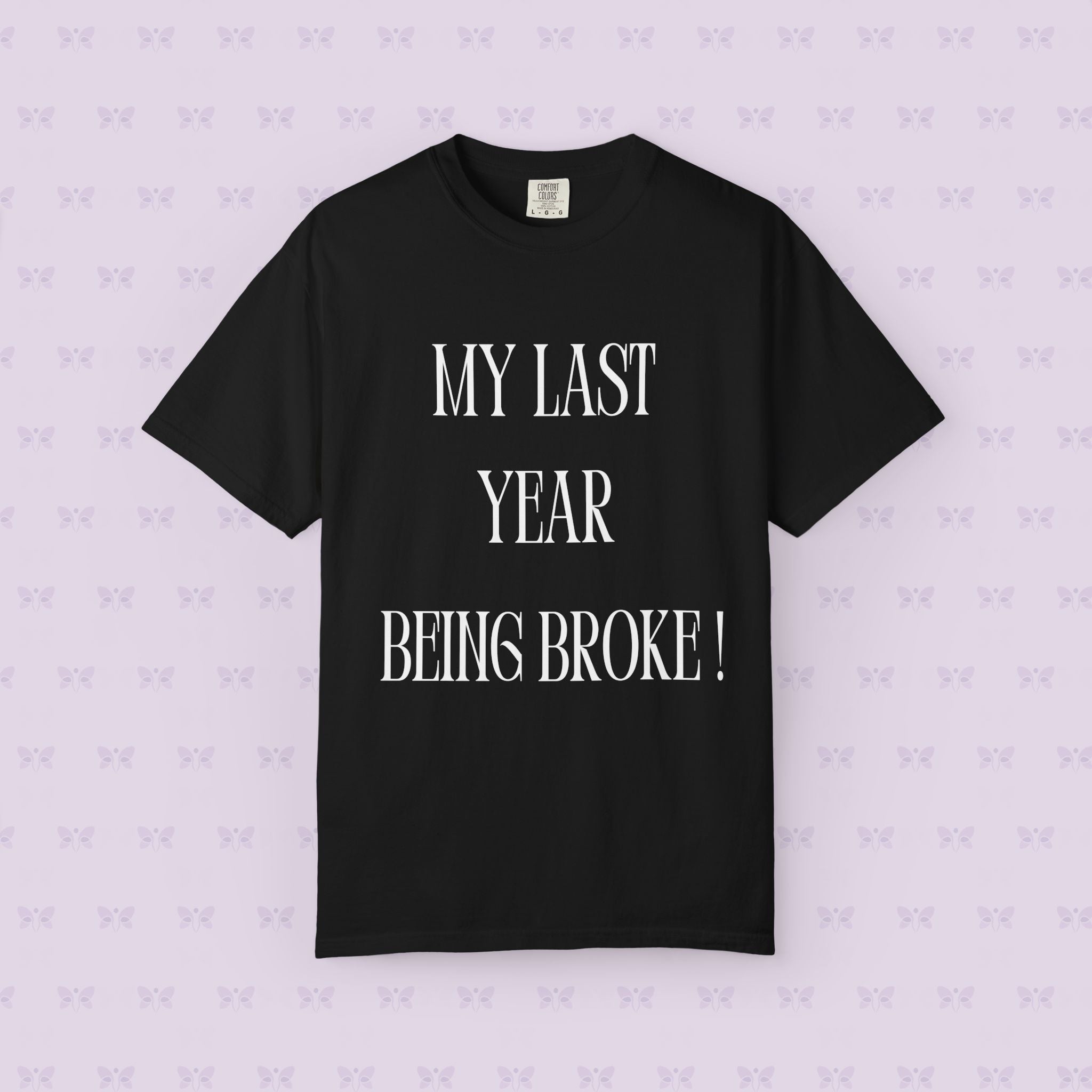 My Last Year Being Broke T-Shirt | New Year Money Mindset Tee | Funny Minimalist Quote Shirt | Graduation & Fresh Start Gift