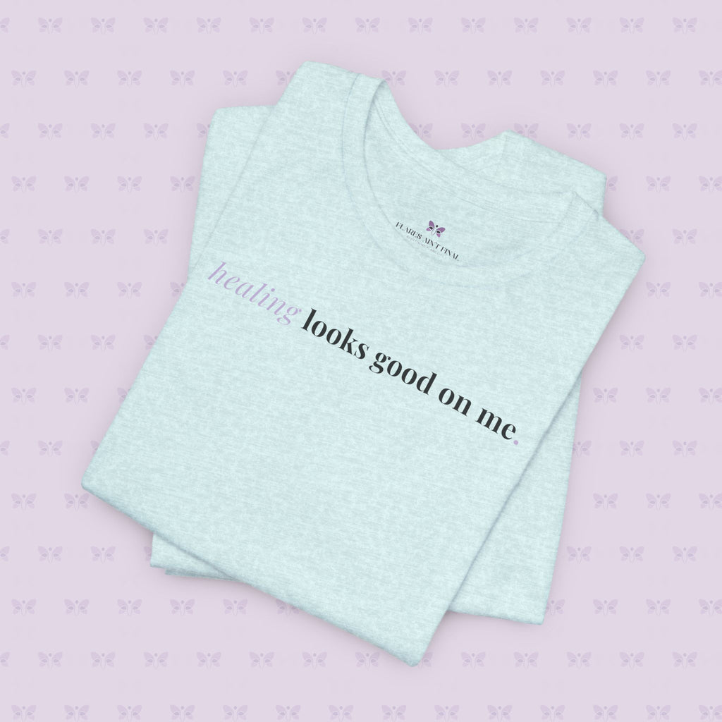 'Healing Looks Good on Me' Unisex Tee- Chronic Illness & Autoimmune Affirmation Shirt